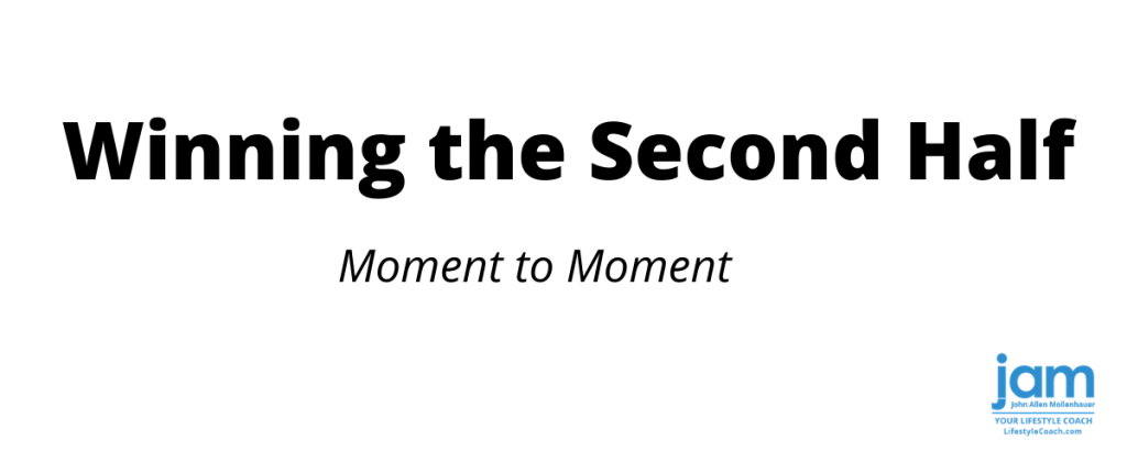 Winning the Second Half Moment to Moment