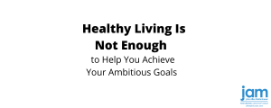 Healthy Living Is Not Enough